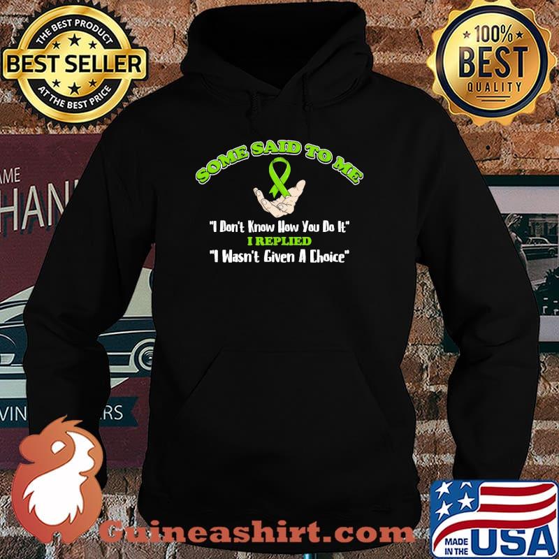Some said to me i dont know how you do it i replied i wasnt given a choice Green Ribbon Genetic Disease Neurofibromatosis Survivor s Hoodie