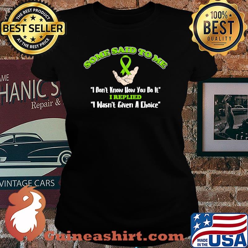 Some said to me i dont know how you do it i replied i wasnt given a choice Green Ribbon Genetic Disease Neurofibromatosis Survivor s Laides tee