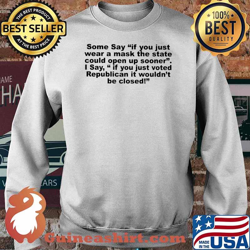 Some say if you just wear a mask the state could open up sooner if you just voted republican it wouldnt be closed s Sweater