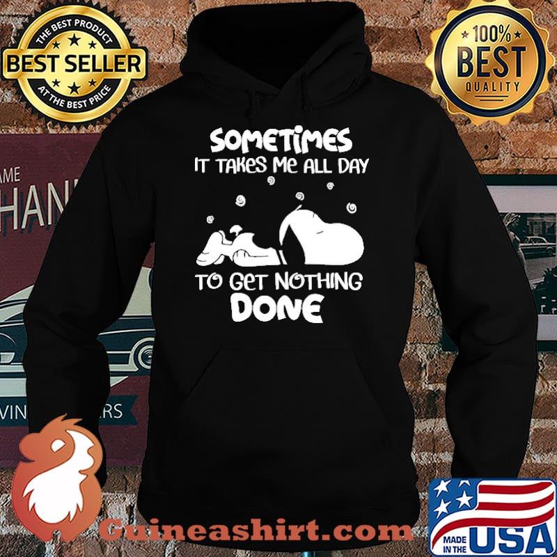 Sometimes It Takes Me All Day To Get Nothing Done Snoopy Shirt Hoodie