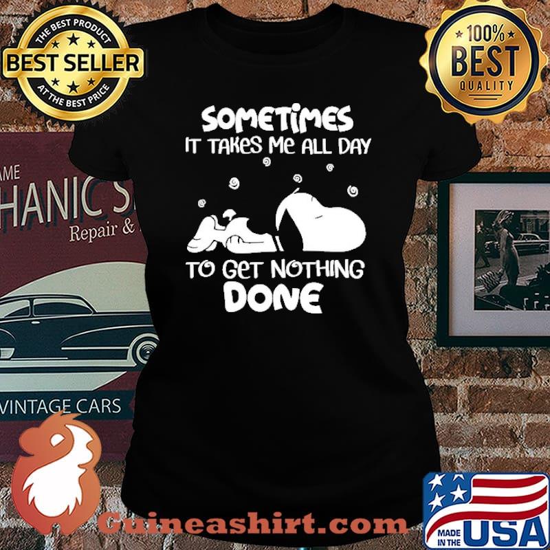 Sometimes It Takes Me All Day To Get Nothing Done Snoopy Shirt Laides tee