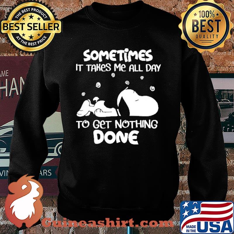 Sometimes It Takes Me All Day To Get Nothing Done Snoopy Shirt Sweater