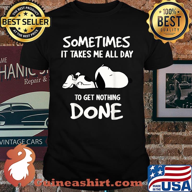 Sometimes It Takes Me All Day To Get Nothing Done Snoopy T-Shirt