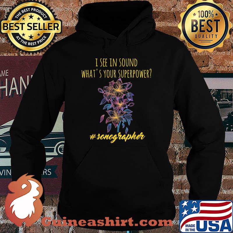 Sonographer ultrasound I see with sound what's your superpower T-Shirt Hoodie