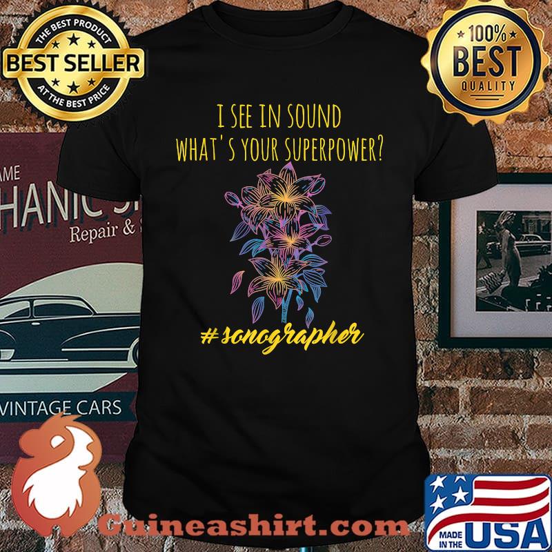 Sonographer ultrasound I see with sound what's your superpower T-Shirt