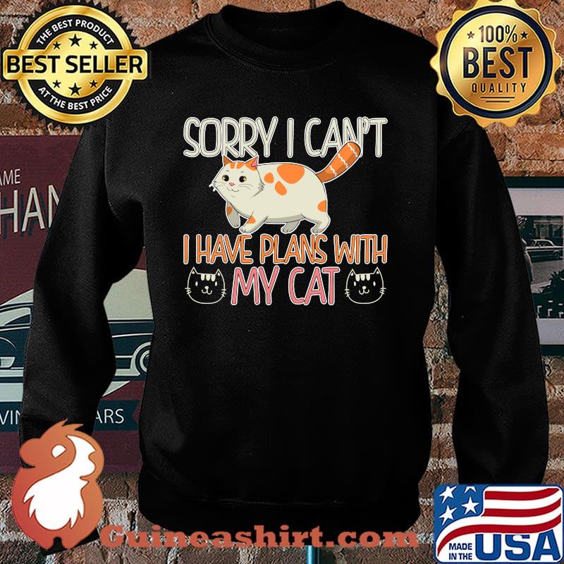 Sorry I Cant I Have Plans With My Cat Person Cat Owner Kitty T-Shirt Sweater