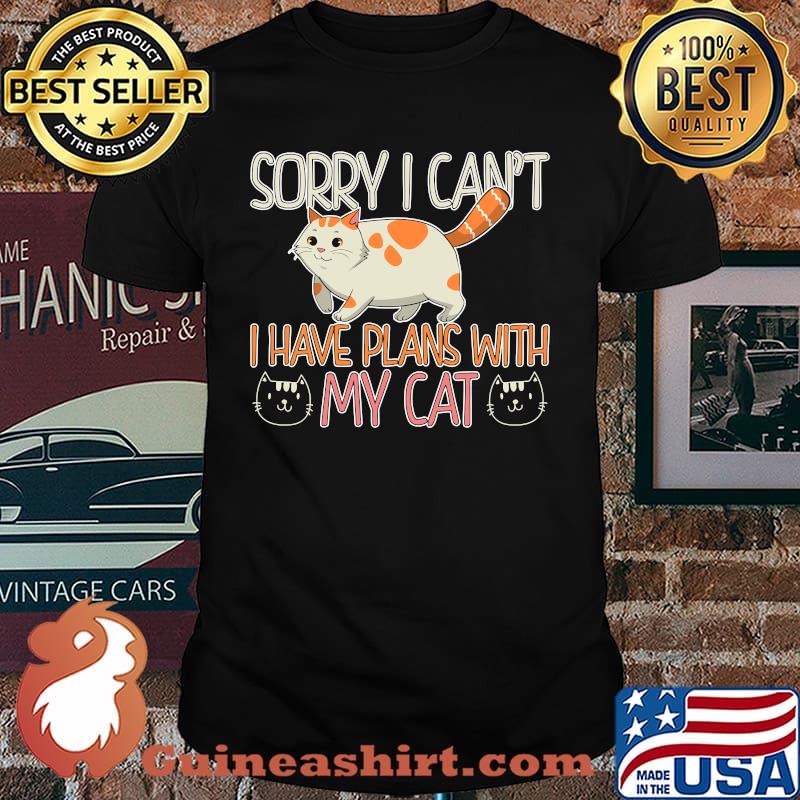 Sorry I Cant I Have Plans With My Cat Person Cat Owner Kitty T-Shirt