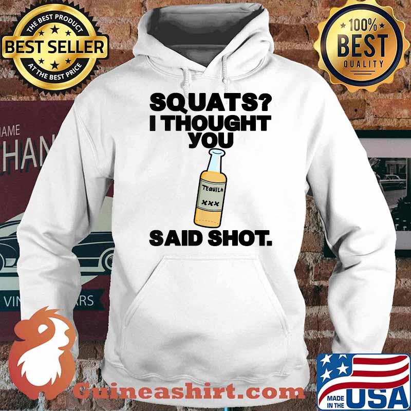 Squats I Thought You Said Shots T-Shirt Hoodie