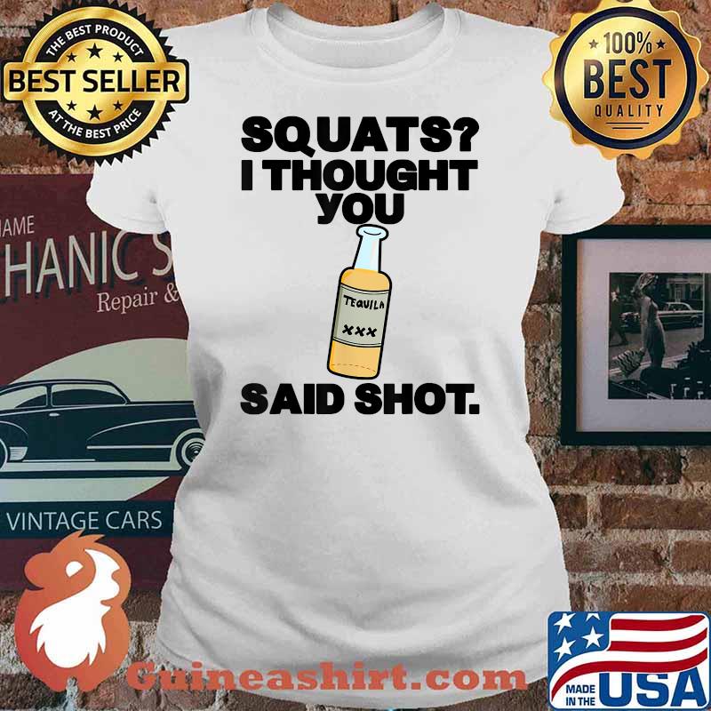 Squats I Thought You Said Shots T-Shirt Ladies tee
