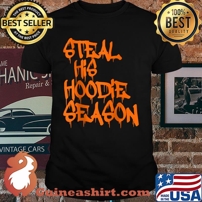 Steal His Hoodie Season T-Shirt
