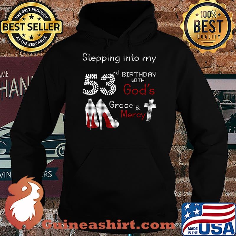 Stepping Into My 53rd Birthday With Gods Grace And Mercy T-Shirt Hoodie