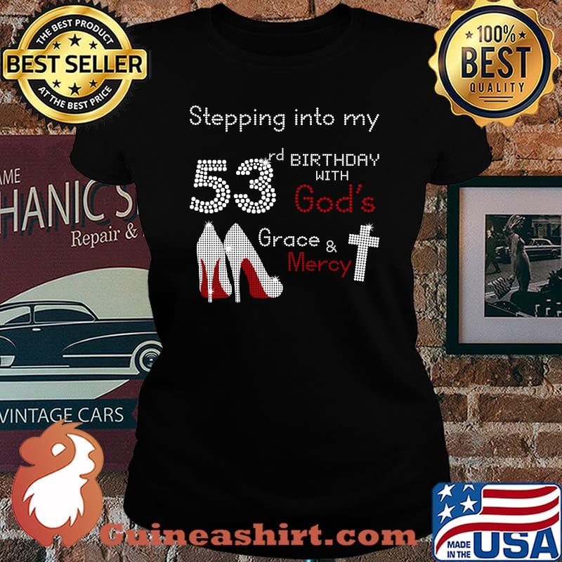 Stepping Into My 53rd Birthday With Gods Grace And Mercy T-Shirt Laides tee