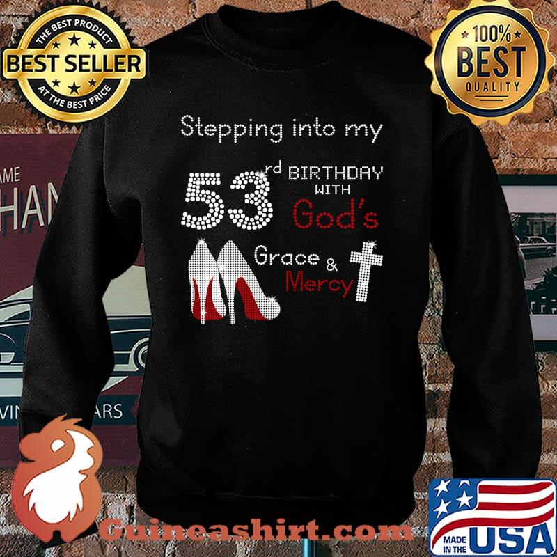 Stepping Into My 53rd Birthday With Gods Grace And Mercy T-Shirt Sweater