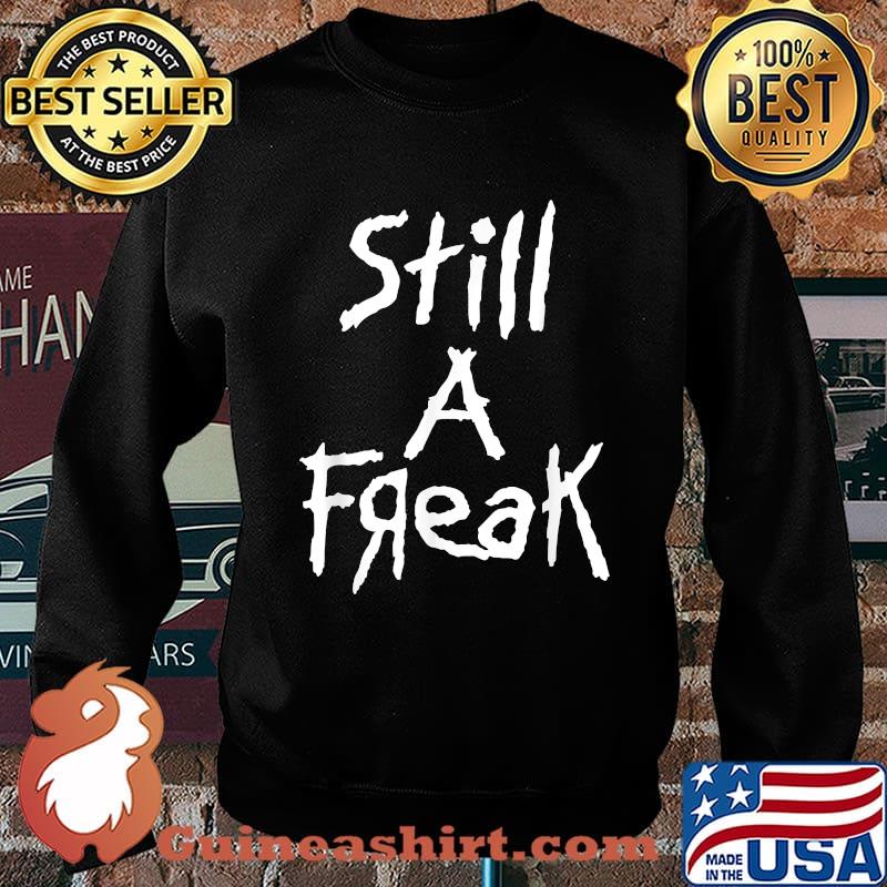 Still A Freak T-Shirt Sweater