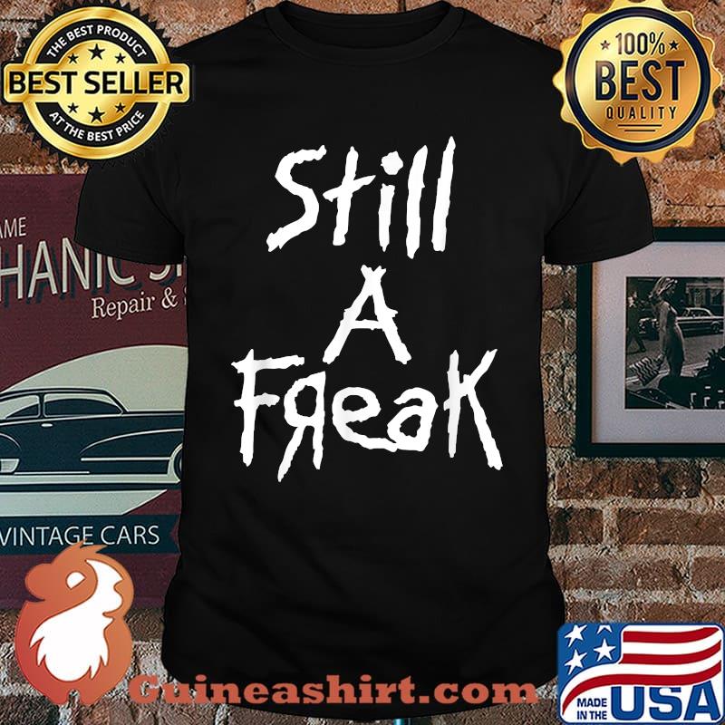 Still A Freak T-Shirt