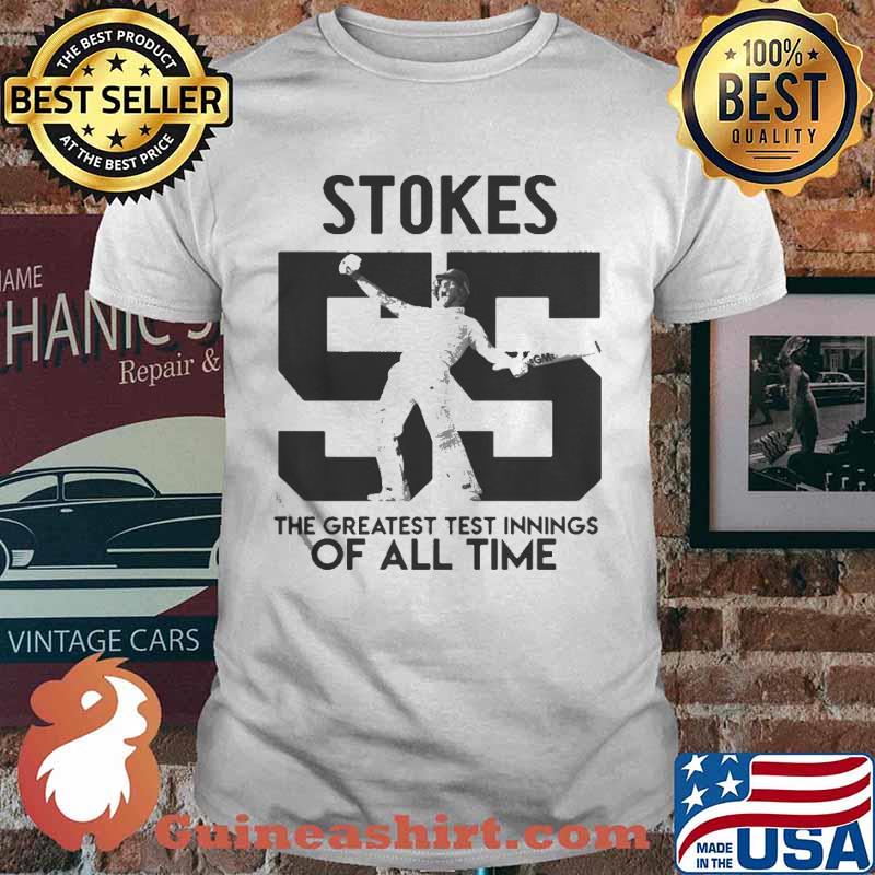 Stokes 55 the greatest test innings of all time shirt