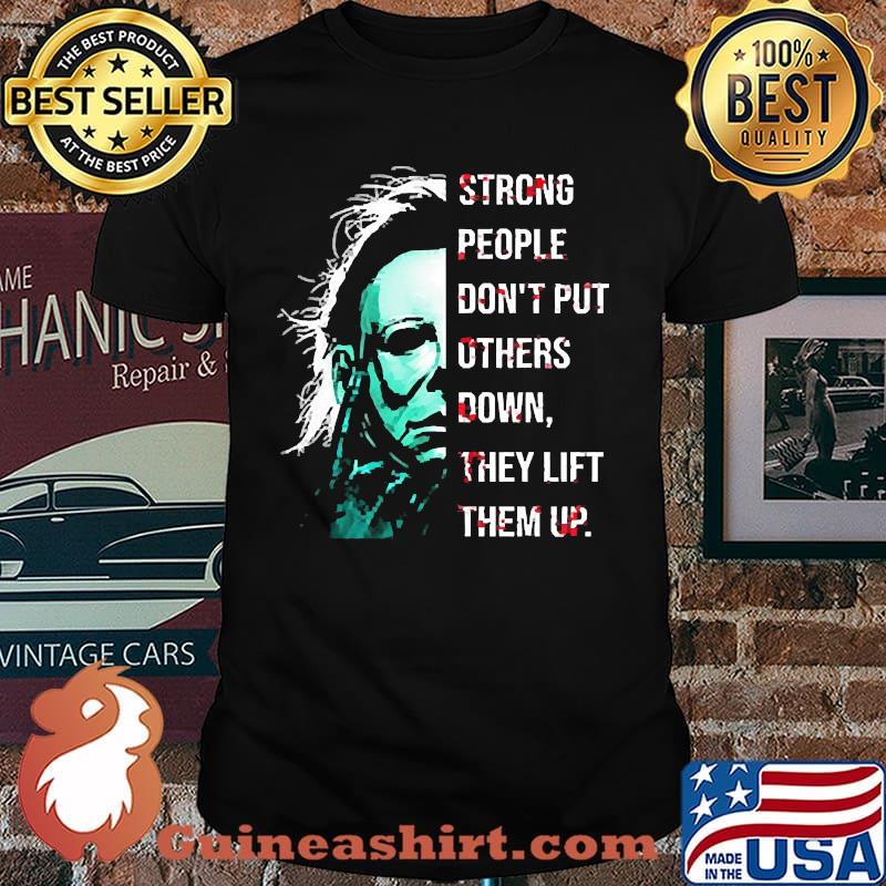 Strong people don't put others down they lift them up face halloween shirt