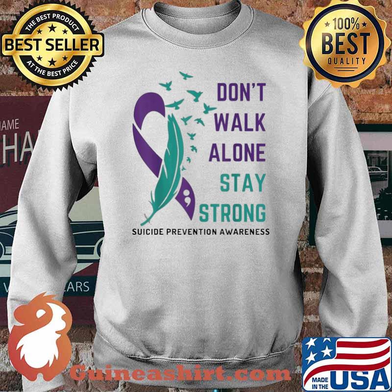 Suicide Prevention Awareness – Don’t Walk Alone Stay Strong Shirt Sweater