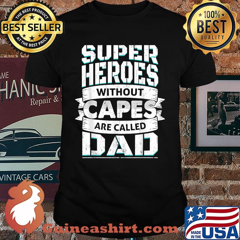 Superheroes - Heroes Without Capes Dad T-Shirt