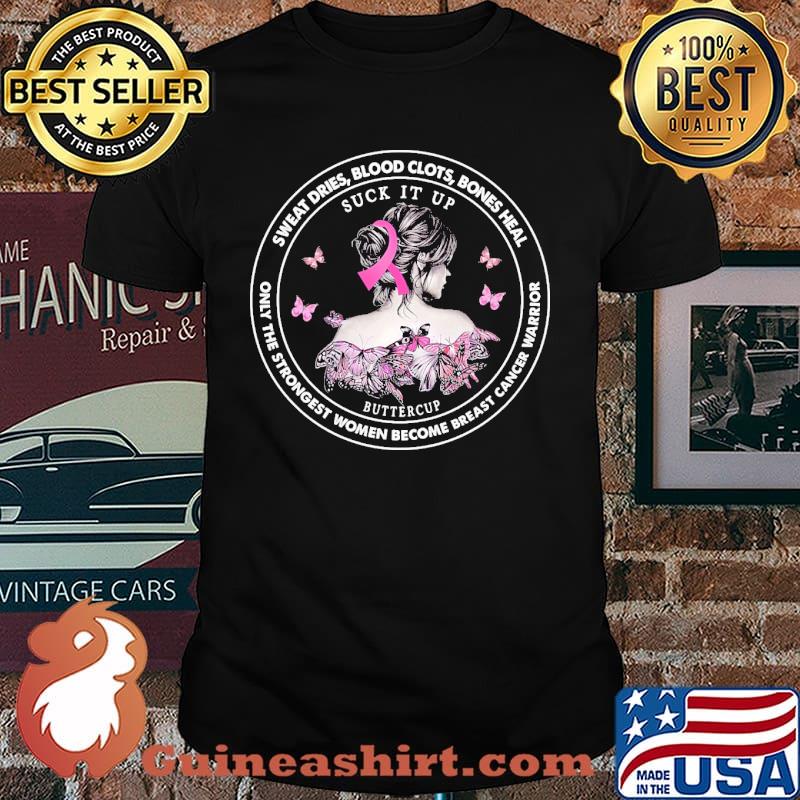 Sweat dries blood clots bones heal only the strongest women become breast cancer warrior butterflies shirt