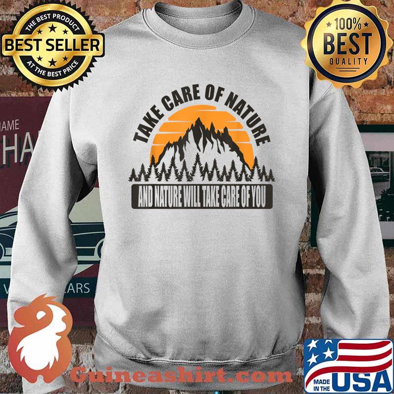 Take care of nature and nature will take care of you Save the Earth T-Shirt Sweater