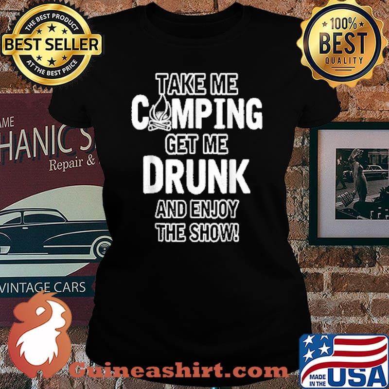 Take me camping get me drunk and enjoy the show s Laides tee