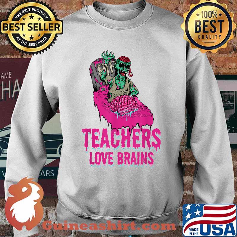 Teachers Love Brains Zombie Educator Education Halloween T-Shirt Sweater