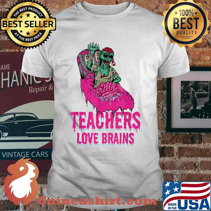 Teachers Love Brains Zombie Educator Education Halloween T-Shirt