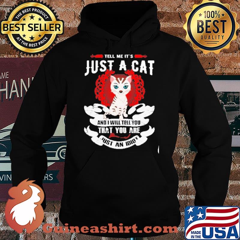 Tell Me It's Just A Cat And Will Tell You That You Are Just An Idiot s Hoodie