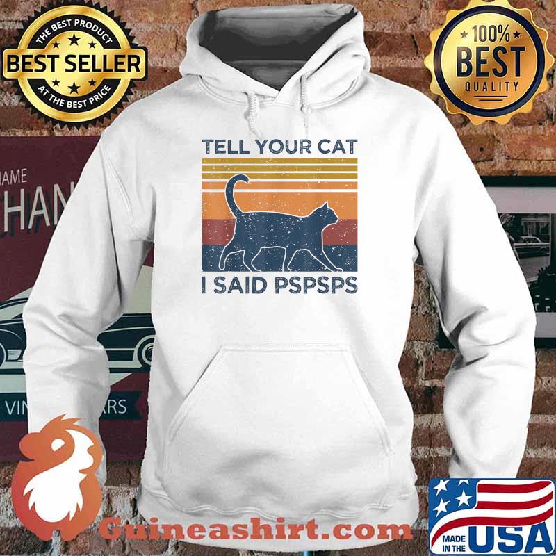 Tell Your Cat I Said Pspsps Animal Lover Vintage T-Shirt Hoodie