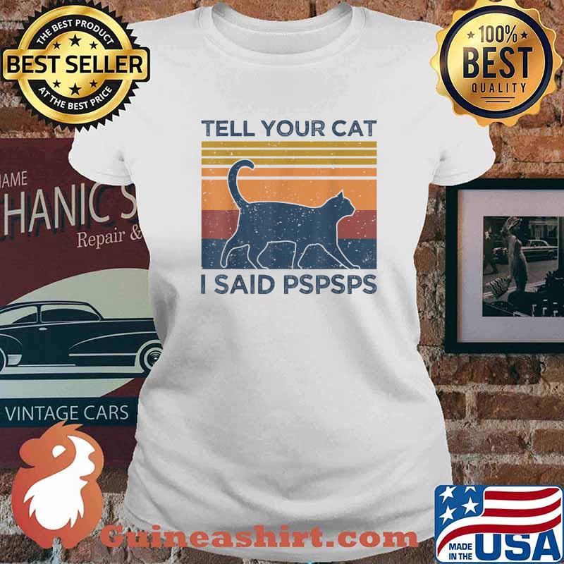 Tell Your Cat I Said Pspsps Animal Lover Vintage T-Shirt Ladies tee