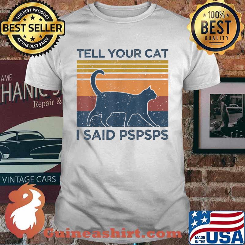 Tell Your Cat I Said Pspsps Animal Lover Vintage T-Shirt