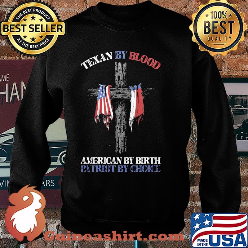 Texan By Blood American By Birth Partiot My Choice Shirt Sweater