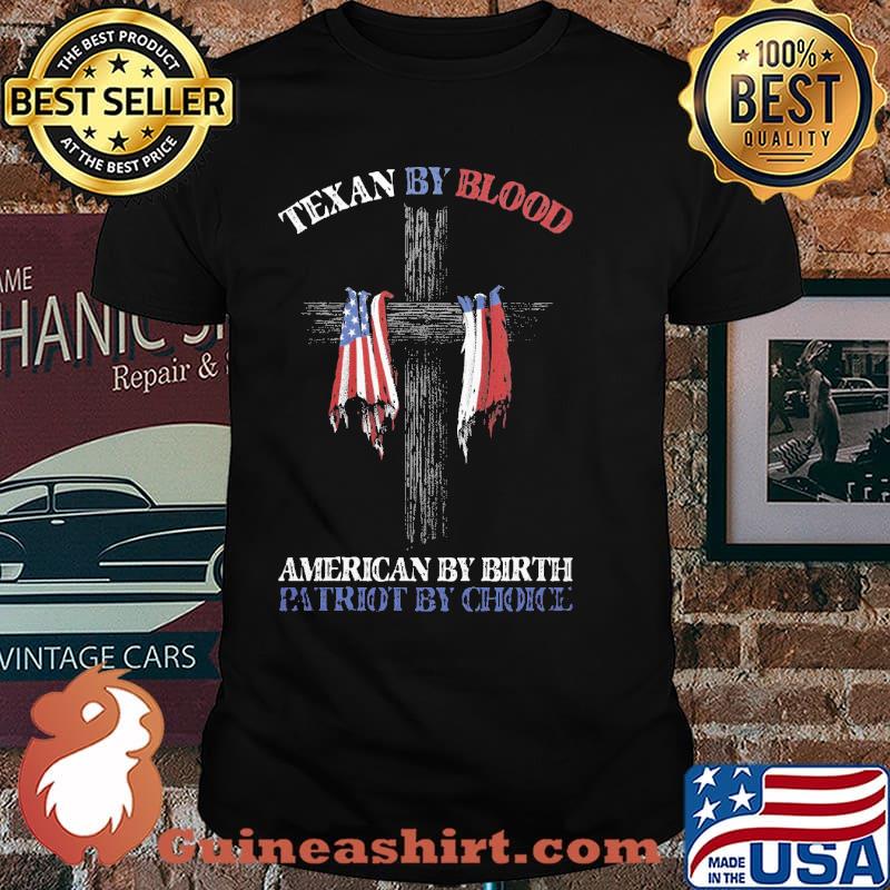 Texan By Blood American By Birth Partiot My Choice Shirt