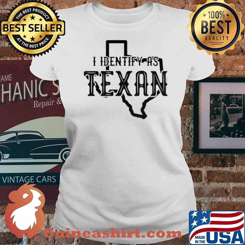 Texas I identify as Texan s Ladies tee