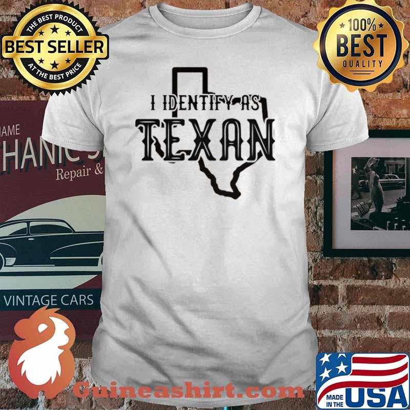 Texas I identify as Texan shirt