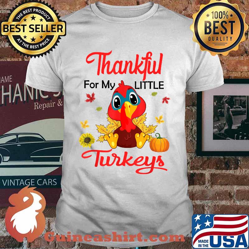 Thankful For My Little Turkeys Teacher Thanksgiving Day T-Shirt