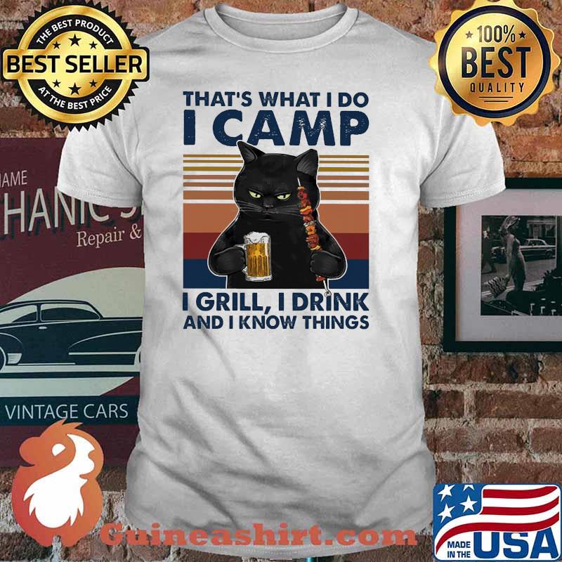 That's what I do I Camp I Grill I Drink and I Know things Cat Beer BBQ vintage shirt