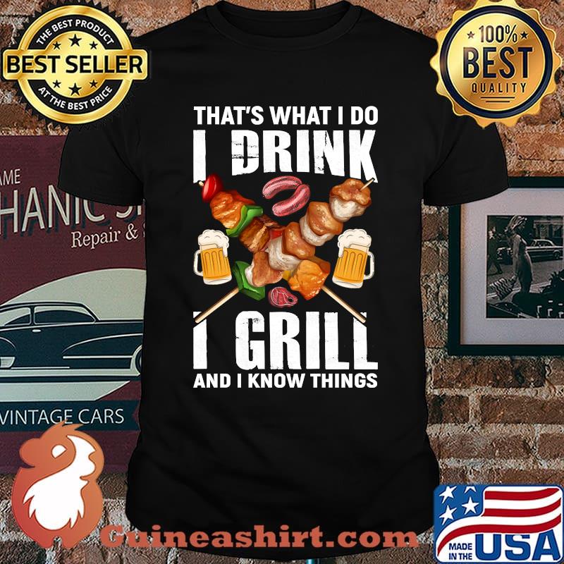 Thats What I Do I Drink I Grill I Know Things BBQ Beer T-Shirt