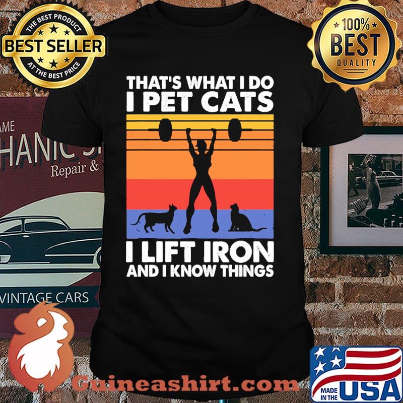 Thats what i do i pet cats i lift iron and i know things weight lifting vintage shirt