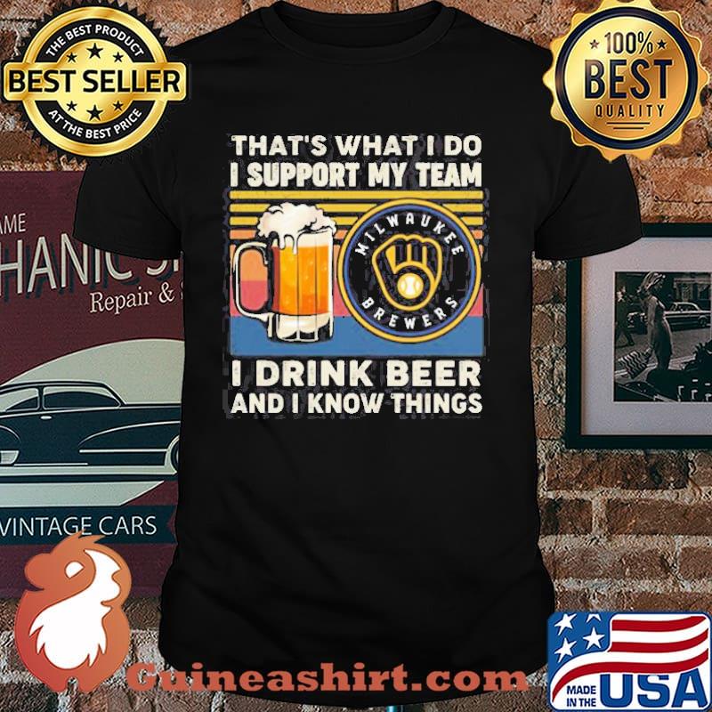 That’s What I Do I Support My Team Milwaukee Brewers I Drink Beer And I Know Things Vintage Shirt