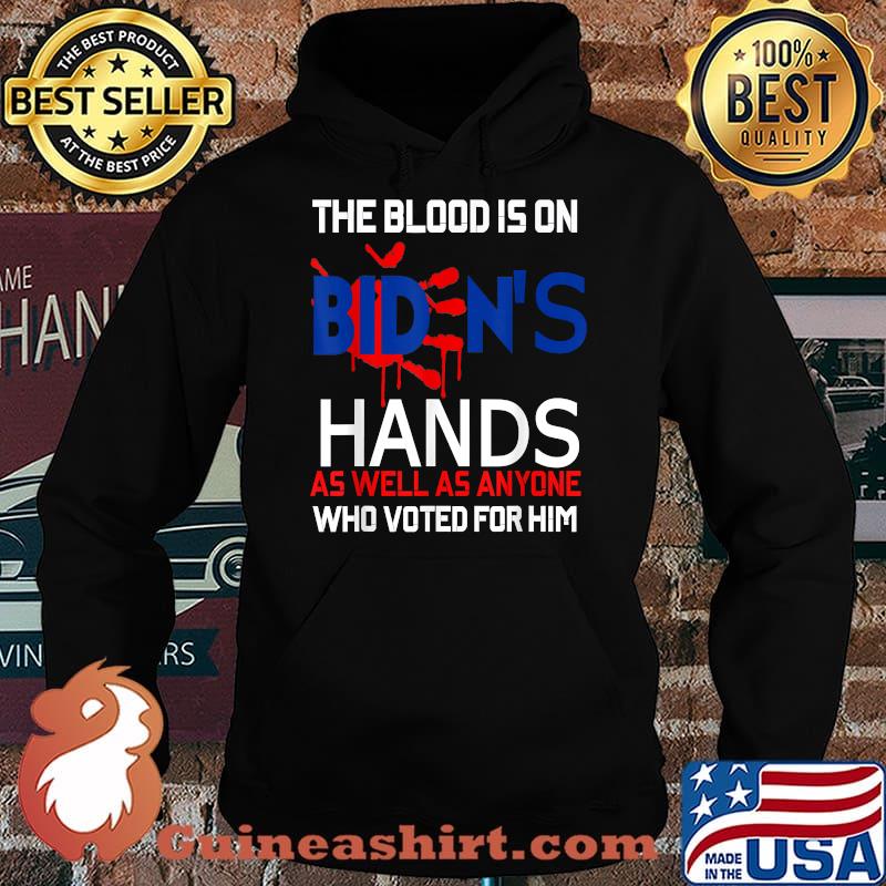 The Blood Is On Biden's Hands As Well As anyone Who voted For Him T-s Hoodie