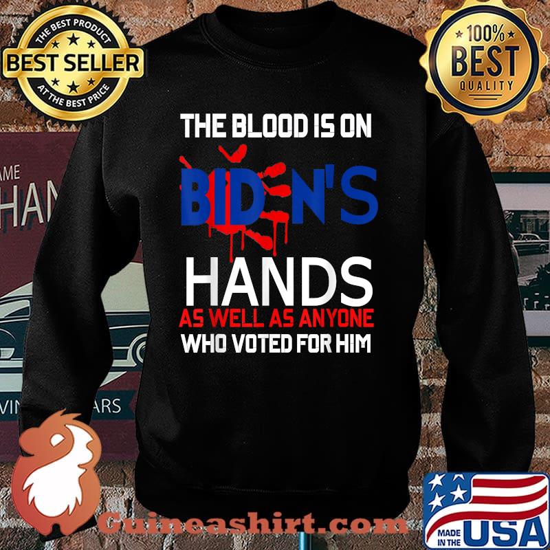 The Blood Is On Biden's Hands As Well As anyone Who voted For Him T-s Sweater
