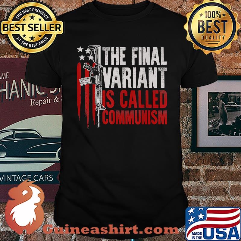 The Final Variant Is Called Communism Patriots Gun Rights T-Shirt