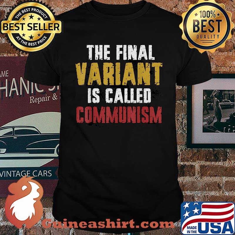 The Final Variant Is Called Communism T-Shirt