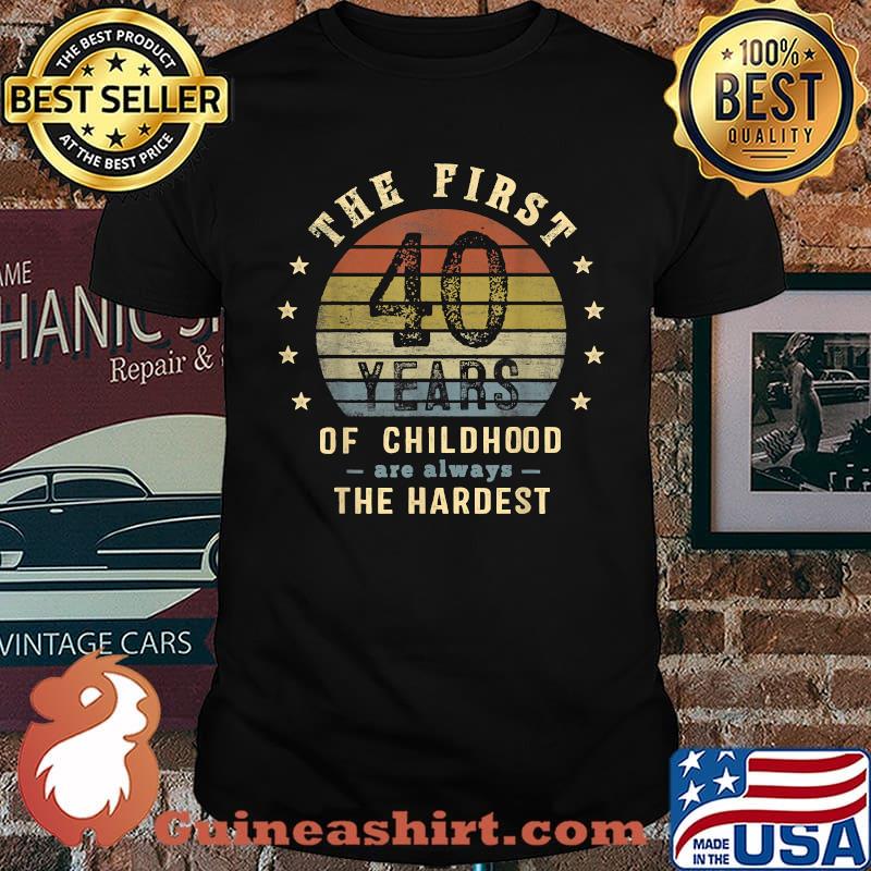 The First 40 Years Are Always The Hardest 40th Birthday Joke T-Shirt