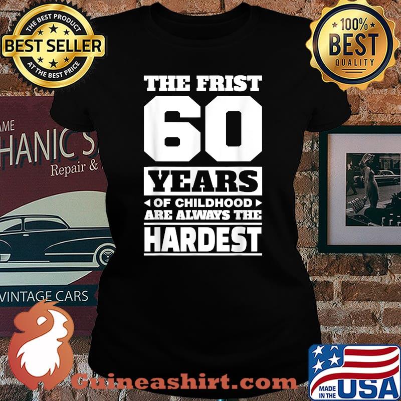 The First 60 Years Of Child Hood Are Always The Hardest T-Shirt Laides tee