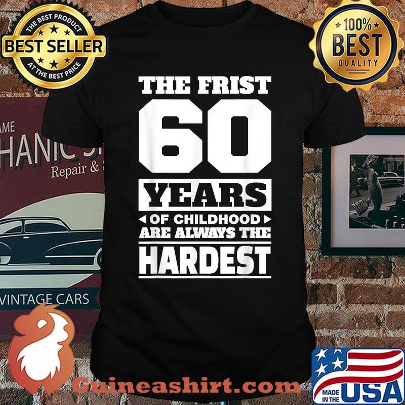 The First 60 Years Of Child Hood Are Always The Hardest T-Shirt