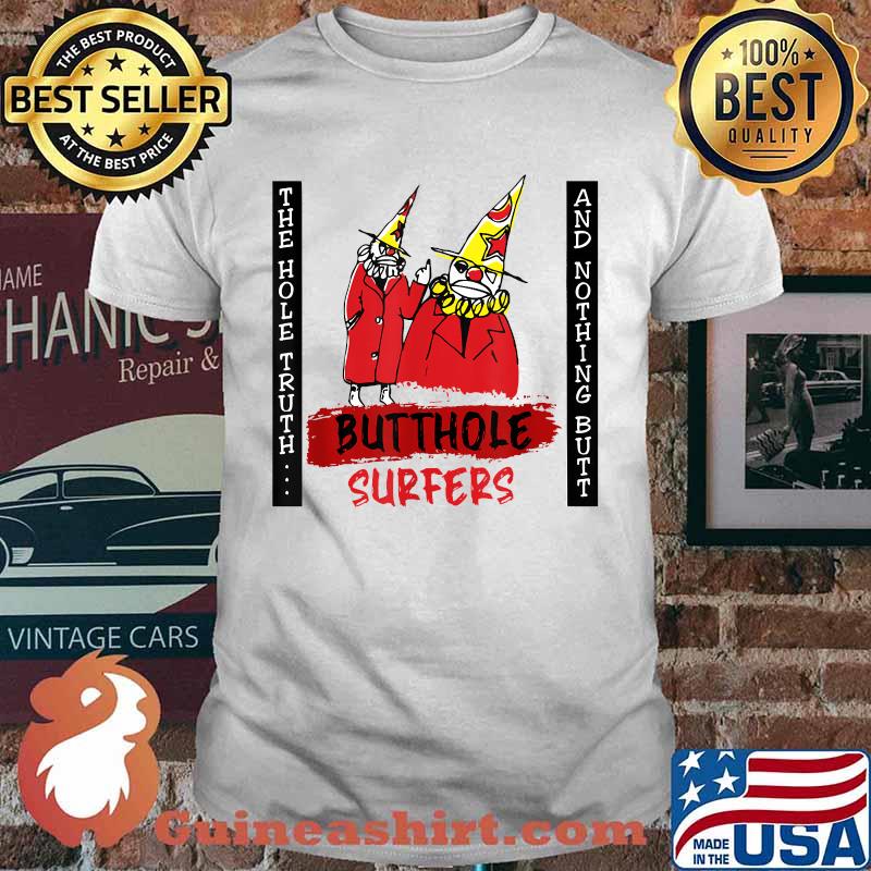 The Hole Truth And Nothing Butt Butthole Clown Surfers T-Shirt