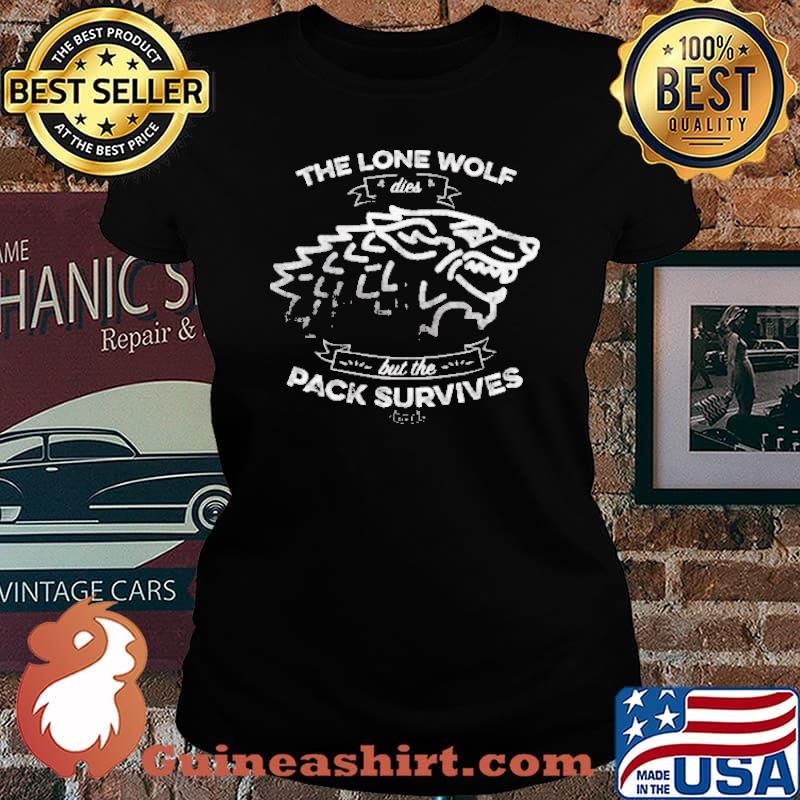 The Lone wolf dies but the pack survives s Laides tee